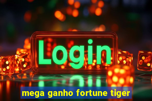 mega ganho fortune tiger